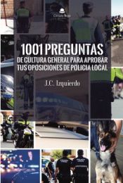 1001 preguntas de cultura general para aprobar tus oposiciones de Policía Local de Grupo Editorial Círculo Rojo SL