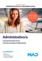 Administrativo/a Seguridad Social (acceso libre). Supuestos prácticos con soluciones comentadas. Administración General del Estado de Ed. MAD