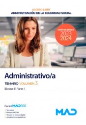 Administrativo/a Seguridad Social (acceso libre). Temario volumen 3 Bloque III (Parte 1). Administración General del Estado de Ed. MAD