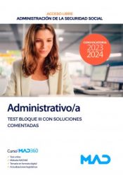 Administrativo/a Seguridad Social (acceso libre). Test Bloque III con soluciones comentadas. Administración General del Estado de Ed. MAD