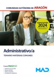 Administrativo/a. Temario de Materias Comunes. Comunidad Autónoma de Aragón de Ed. MAD