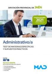 Administrativo. Test de materias específicas y supuestos prácticos. Diputación Provincial de Jaén de Ed. MAD
