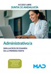 Administrativo/a (turno libre). Simulacros de examen de la primera parte. Junta de Andalucía de Ed. MAD