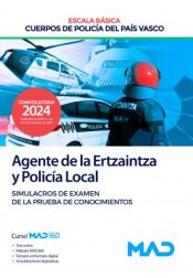 Agente de la Escala Básica de los Cuerpos de Policía del País Vasco (Ertzaintza y Policía Local). Simulacros de examen de la prueba de conocimientos. Comunidad Autónoma del País Vasco de Ed. MAD