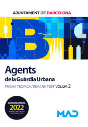 Agents de La Guàrdia Urbana. Prova teòrica Temari i Test Volumen 2. Ayuntamiento de Barcelona de Ed. MAD
