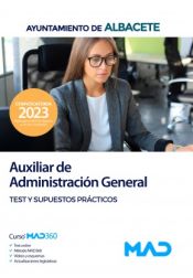 Auxiliar de Administración General. Test y Supuestos Prácticos. Ayuntamiento de Albacete de Ed. MAD