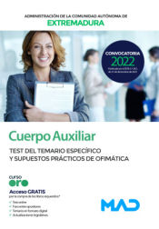 Auxiliar de Administración General. Test del temario específico y supuestos prácticos de ofimática. Comunidad Autónoma de Extremadura de Ed. MAD