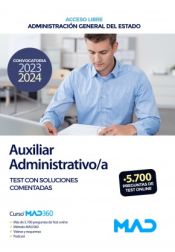 Auxiliar Administrativo/a (acceso libre). Test con soluciones comentadas. Administración General del Estado de Ed. MAD