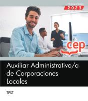 Auxiliar Administrativo de Corporaciones Locales. Test de Editorial CEP