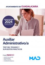 Auxiliar Administrativo/a. Test del temario y supuestos prácticos. Ayuntamiento de Guadalajara de Ed. MAD