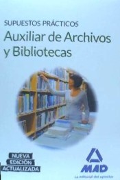 Auxiliar de Archivos y Bibliotecas. Supuestos Prácticos de Ed. MAD