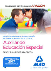 Auxiliar de Educación Especial. Test y supuestos prácticos. Comunidad Autónoma de Aragón de Ed. MAD