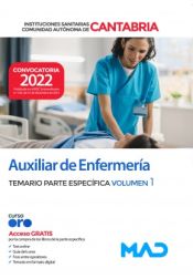 Auxiliar de enfermería. Temario parte específica volumen 1. Instituciones Sanitarias de la Comunidad Autónoma de Cantabria de Ed. MAD