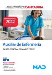 Auxiliar de enfermería. Temario parte general y Test. Instituciones Sanitarias de la Comunidad Autónoma de Cantabria de Ed. MAD