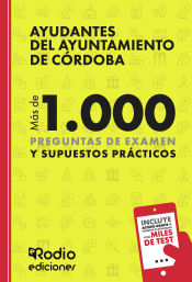 Ayudantes del Ayuntamiento de Córdoba. Más de 1.000 preguntas de examen y Supuestos Prácticos de Ediciones Rodio