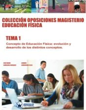Colección Oposiciones Magisterio Educación Física. Tema 1: Concepto de Educación Física: evolución y desarrollo de los distintos conceptos de Wanceulen Editorial S.L. 