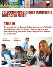 Colección Oposiciones Magisterio Educación Física Tema 10: Evolución de las capacidades motrices en relación con el desarrollo evolutivo general. de Wanceulen Editorial S.L. 