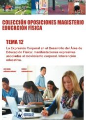 Colección Oposiciones Magisterio Educación Física Tema 12: La expresión corporal en el desarrollo del área de Educación Física de Wanceulen Editorial S.L. 