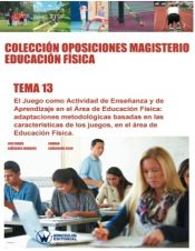 Colección Oposiciones Magisterio Educación Física Tema 13: El juego como actividad de enseñanza y de aprendizaje en el área de Educación Física. de Wanceulen Editorial S.L. 