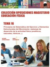 Colección Oposiciones Magisterio Educación Física. Tema 16: Principios de sistemática del ejercicio y elementos estructurales del movimiento. de Wanceulen Editorial S.L. 