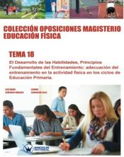 Colección Oposiciones Magisterio Educación Física. Tema 18: El desarrollo de las habilidades, principios fundamentales del entrenamiento. de Wanceulen Editorial S.L. 