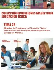 Colección Oposiciones Magisterio Educación Física. Tema 23: Métodos de Enseñanza en Educación Física. Adecuación a los principios metodológicos de la Educación Primaria. de Wanceulen Editorial S.L. 