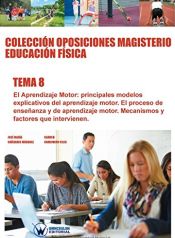 Colección Oposiciones Magisterio Educación Física Tema 8: El Aprendizaje Motor. Principales modelos explicativos del aprendizaje motor. de Wanceulen Editorial S.L. 