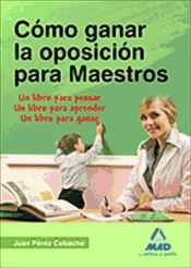 Cómo ganar la oposición para Maestros. Un Libro para pensar. Un Libro para aprender. Un Libro para ganar