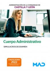 Cuerpo Administrativo de la Administración. Simulacros de examen. Comunidad Autónoma de Castilla y León de Ed. MAD