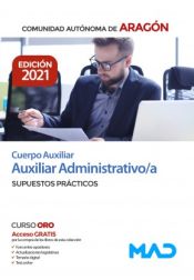 Cuerpo Auxiliar Administrativo. Supuestos prácticos. Comunidad Autónoma de Aragón de Ed. MAD