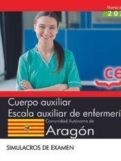 Cuerpo auxiliar. Escala auxiliar de enfermería. Comunidad Autónoma de Aragón. Simulacros de examen de EDITORIAL CEP