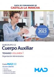 Cuerpo Auxiliar (Subgrupo C2). Temario volumen 1 (Organización Administrativa). Junta de Comunidades Castilla-La Mancha de Ed. MAD