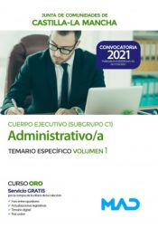 Cuerpo Ejecutivo Especialidad Administrativa (Subgrupo C1). Temario Específico volumen 1. Junta de Comunidades Castilla-La Mancha de Ed. MAD