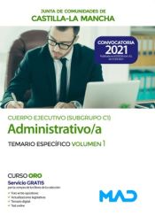 Cuerpo Ejecutivo Especialidad Administrativa (Subgrupo C1). Temario Específico volumen 1. Junta de Comunidades Castilla-La Mancha de Ed. MAD