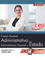 Cuerpo General Administrativo de la Administración General del Estado (Turno Libre). Temario Vol. VI de Editorial CEP