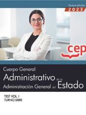 Cuerpo General Administrativo de la Administración General del Estado (Turno Libre). Test Vol. I de Editorial CEP