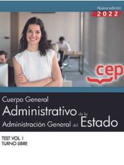 Cuerpo General Administrativo de la Administración General del Estado (Turno Libre). Test Vol. I. Oposiciones de Editorial CEP