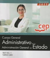 Cuerpo General Administrativo de la Administración General del Estado (Turno Libre). Test Vol. II de Editorial CEP
