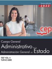 Cuerpo General Administrativo de la Administración General del Estado (Turno Libre). Test Vol. II. Oposiciones de Editorial CEP