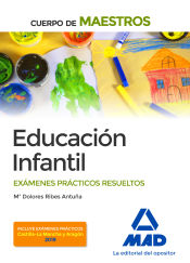 Cuerpo de Maestros Educación Infantil. Exámenes prácticos resueltos de Ed. MAD