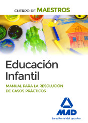 Cuerpo de Maestros Educación Infantil. Manual para la resolución de casos prácticos de Ed. MAD