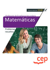 Cuerpo de Profesores de Enseñanza Secundaria. Matemáticas. Problemas resueltos de EDITORIAL CEP