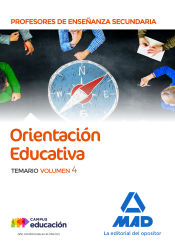 Cuerpo de Profesores de Enseñanza Secundaria. Orientación Educativa. Temario volumen 4 de Ed. MAD