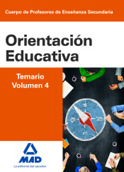 Cuerpo de Profesores de Enseñanza Secundaria - Orientación Educativa. Temario volumen 4 de Ed. MAD