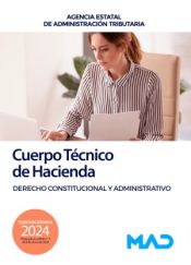 Cuerpo Técnico de Hacienda. Derecho Constitucional y Administrativo. Agencia Estatal de Administración Tributaria de Ed. MAD