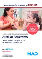 Cuerpo de Técnicos Auxiliares, opción Auxiliar Educativo. Test y supuestos prácticos de materias específicas. Comunidad Autónoma Región de Murcia de Ed. MAD