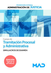 Cuerpo de Tramitación Procesal y Administrativa (promoción interna). Simulacros de examen. Administración de Justicia de Ed. MAD