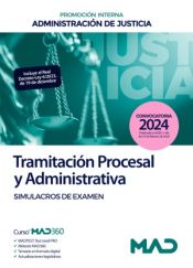 Cuerpo de Tramitación Procesal y Administrativa (promoción interna). Simulacros de examen. Administración de Justicia de Ed. MAD