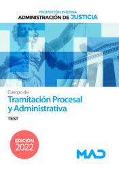 Cuerpo de Tramitación Procesal y Administrativa (promoción interna). Test. Administración de Justicia de Ed. MAD