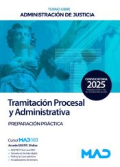 Cuerpo de Tramitación Procesal y Administrativa (turno libre). Preparación práctica. Administración de Justicia de Ed. MAD